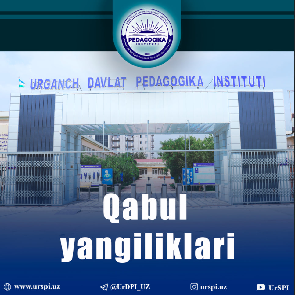URGANCH DAVLAT PEDAGOGIKA INSTITUTIDA KASBIY (IJODIY) IMTIHONLAR 8-11-IYUL KUNLARI O‘TKAZILADI