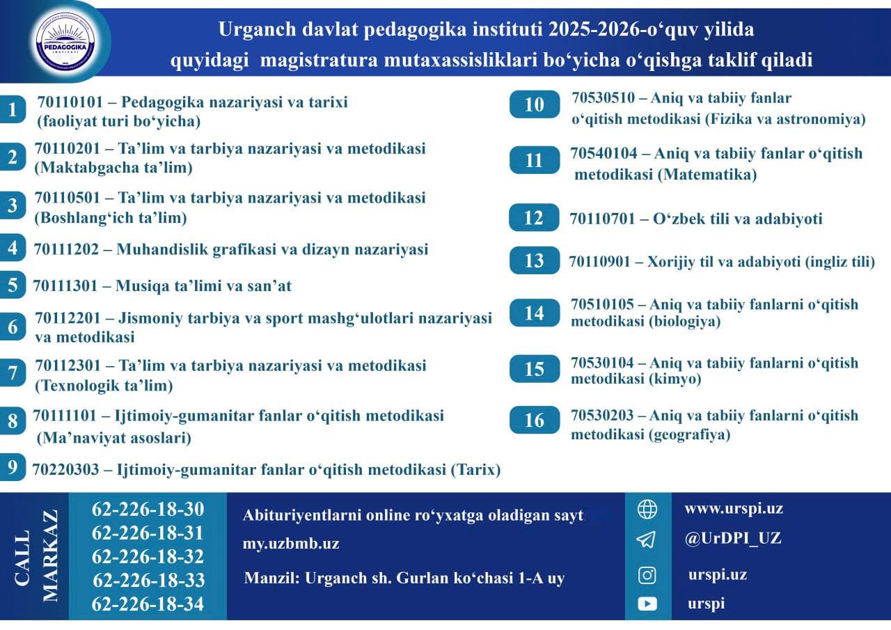 URGENCH STATE PEDAGOGICAL INSTITUTE OFFERS STUDY IN THE ABOVE BACHELOR'S DEGREE DAY AND EVENING EDUCATION COURSES AND MASTER'S DEGREE SPECIALTIES IN THE 2025-2026 ACADEMIC YEAR!
