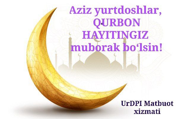 urspi.uz;QURBON HAYITI MUNOSABATI BILAN URGANCH DAVLAT PEDAGOGIKA INSTITUTI REKTORI V.V.B. JUMANAZAR YARMETOVNING BAYRAM TABRIGI